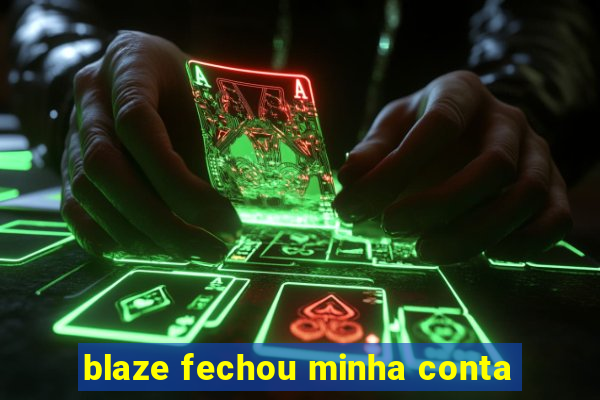 blaze fechou minha conta